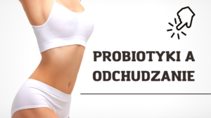czy probiotyki pomagaja schudnac