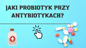 probiotyk do antybiotyku