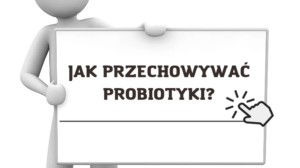 jak przechowywać probiotyk