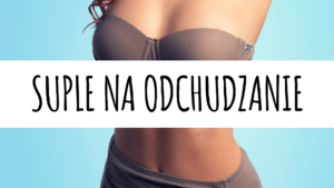 Suplementy na odchudzanie