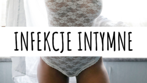 Infekcje intymne u kobiet