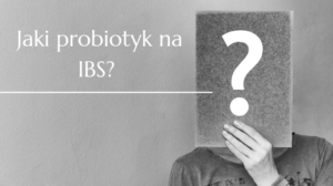 Jaki probiotyk brać przy zespole IBS (jelita drażliwego)?