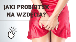 Jaki probiotyk na wzdęcia