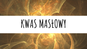 Kwas masłowy - pomoc dla twojego zdrowia